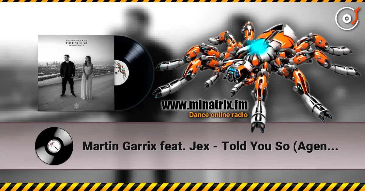 Martin Garrix feat. Jex - Told You So (Agents Of Time Remix) écouter en ligne en haute qualité | Minatrix.FM