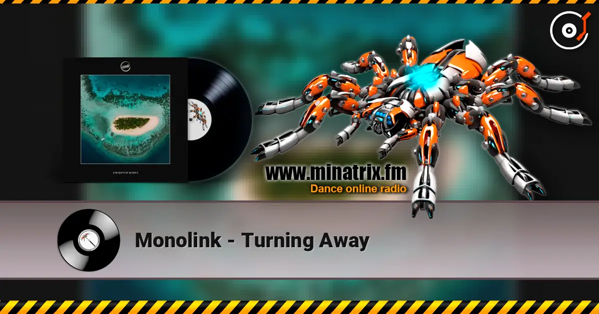 Monolink - Turning Away écouter en ligne en haute qualité | Minatrix.FM