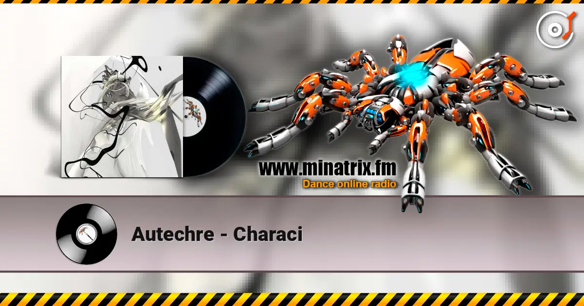 Autechre - Characi écouter en ligne en haute qualité | Minatrix.FM