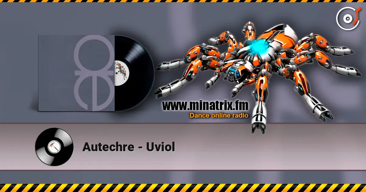 Autechre - Uviol écouter en ligne en haute qualité | Minatrix.FM