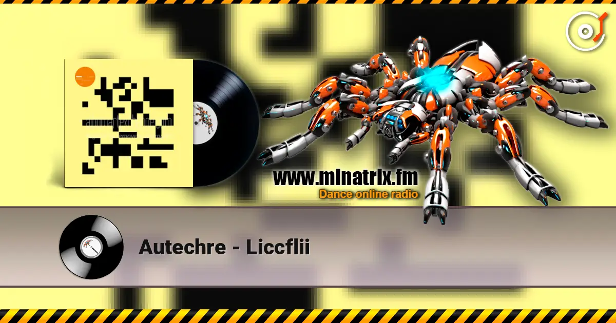 Autechre - Liccflii écouter en ligne en haute qualité | Minatrix.FM