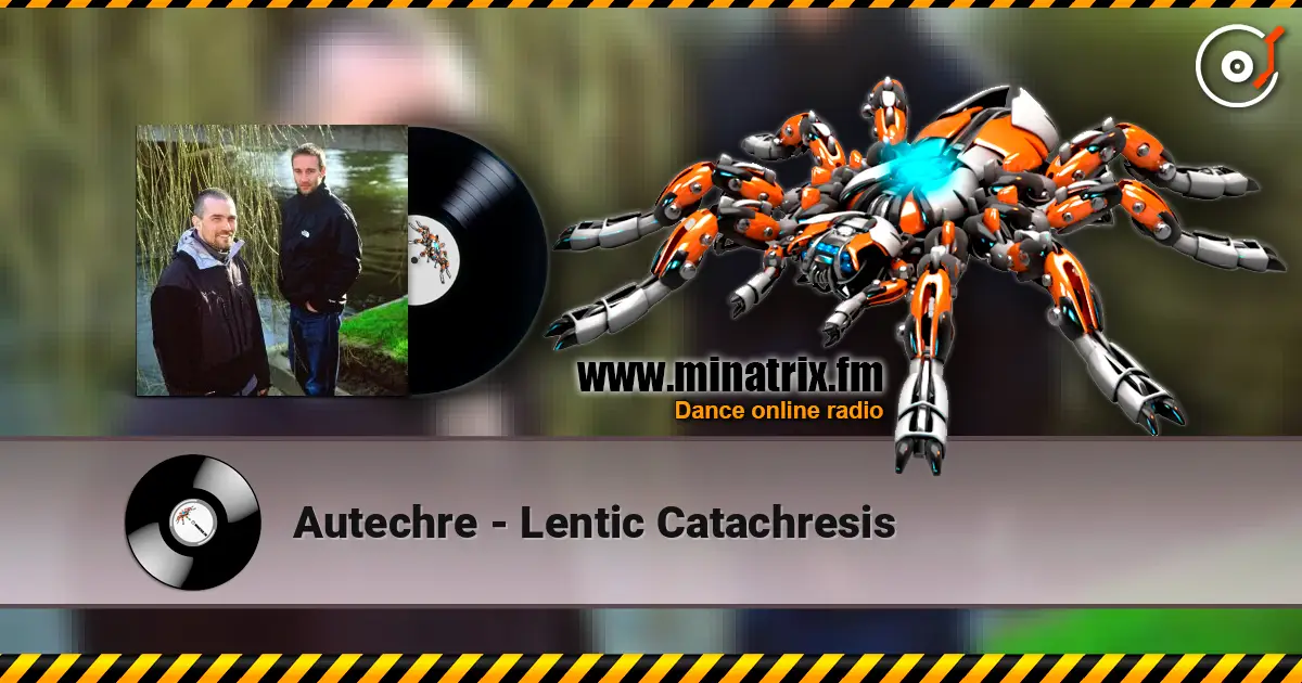 Autechre - Lentic Catachresis écouter en ligne en haute qualité | Minatrix.FM
