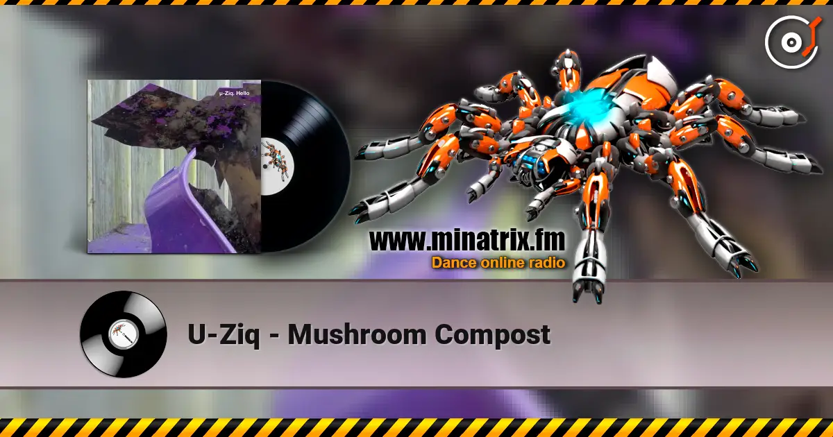U-Ziq - Mushroom Compost écouter en ligne en haute qualité | Minatrix.FM