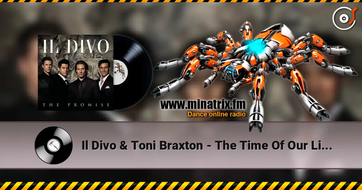 Il Divo & Toni Braxton - The Time Of Our Lives écouter en ligne en haute qualité | Minatrix.FM