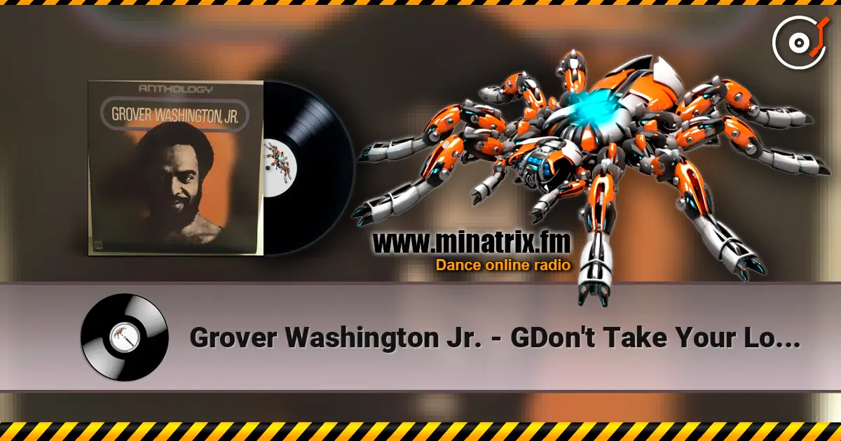 Grover Washington Jr. - GDon't Take Your Love From Me écouter en ligne en haute qualité | Minatrix.FM