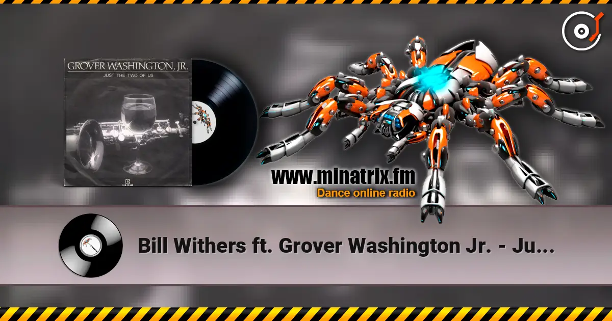 Bill Withers ft. Grover Washington Jr. - Just The Two Of Us écouter en ligne en haute qualité | Minatrix.FM