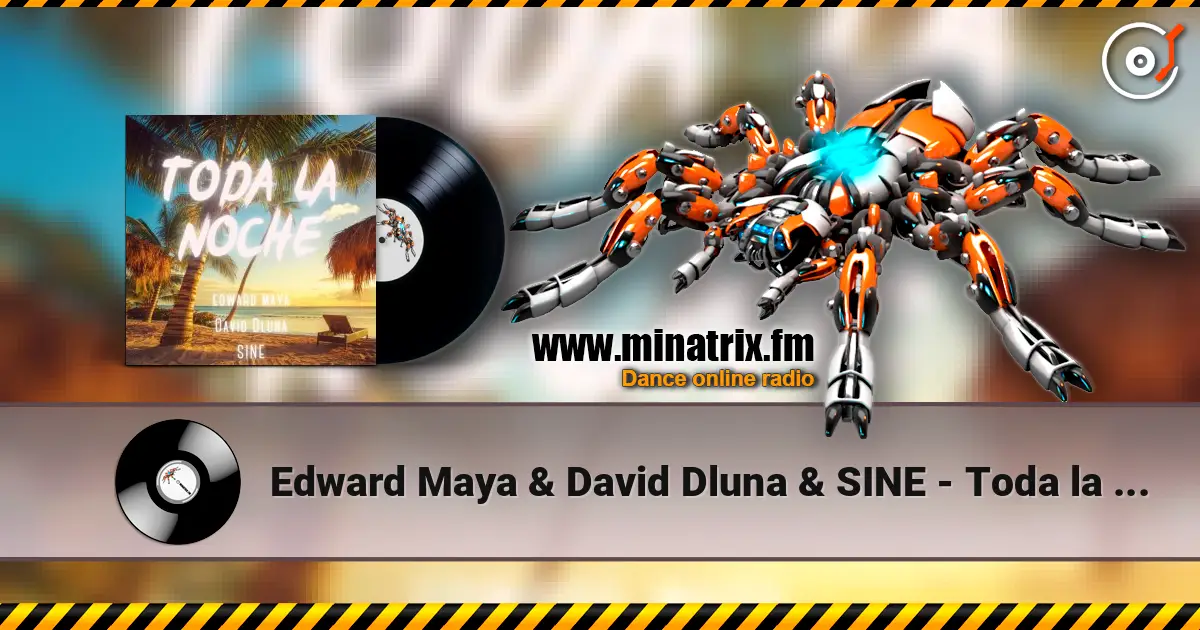 Edward Maya & David Dluna & SINE - Toda la Noche écouter en ligne en haute qualité | Minatrix.FM