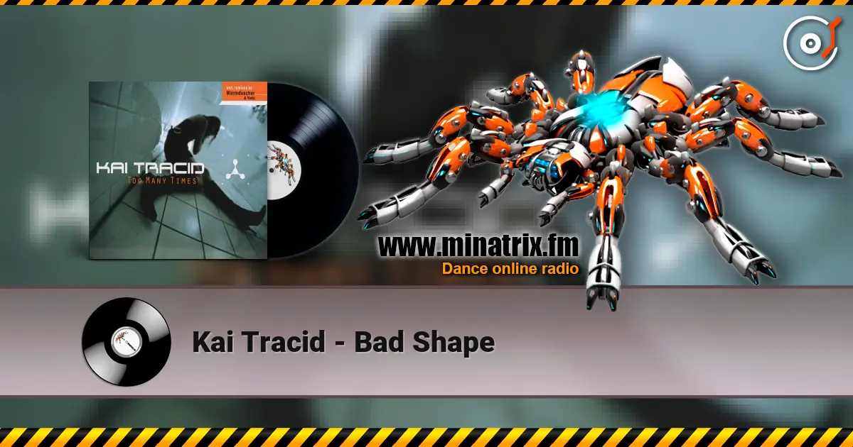 Kai Tracid - Bad Shape écouter en ligne en haute qualité | Minatrix.FM
