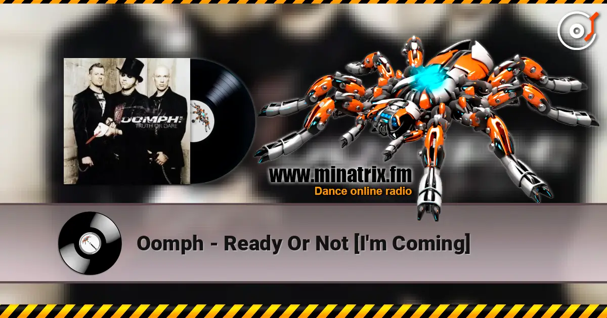 Oomph - Ready Or Not [I'm Coming] écouter en ligne en haute qualité | Minatrix.FM