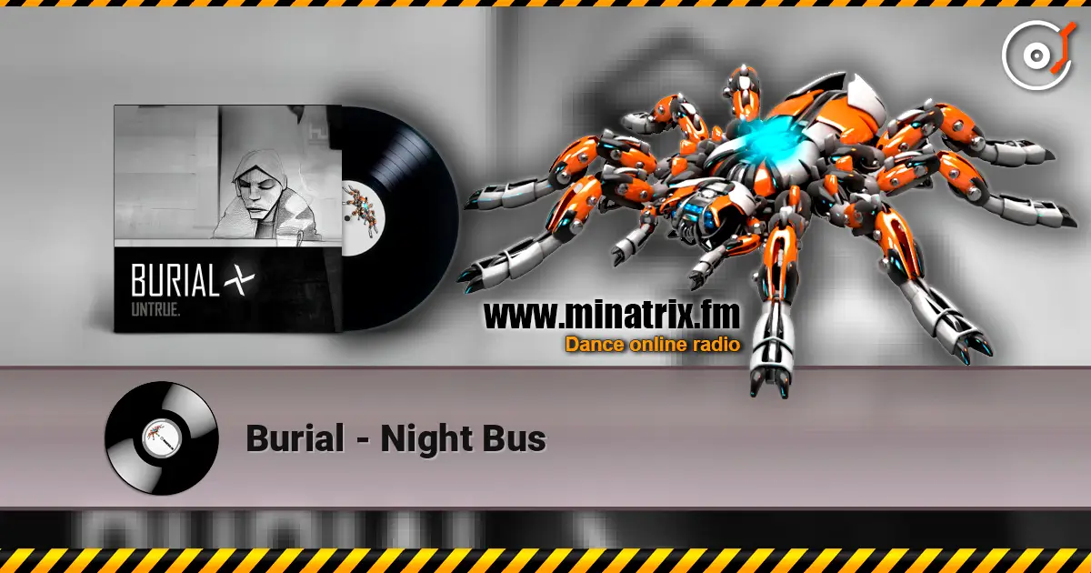 Burial - Night Bus écouter en ligne en haute qualité | Minatrix.FM