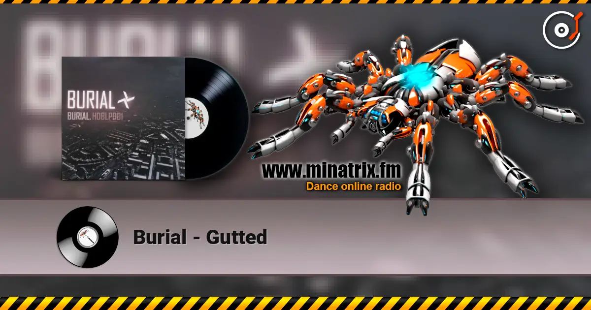 Burial - Gutted écouter en ligne en haute qualité | Minatrix.FM
