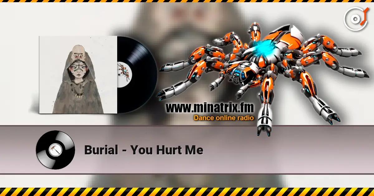 Burial - You Hurt Me écouter en ligne en haute qualité | Minatrix.FM