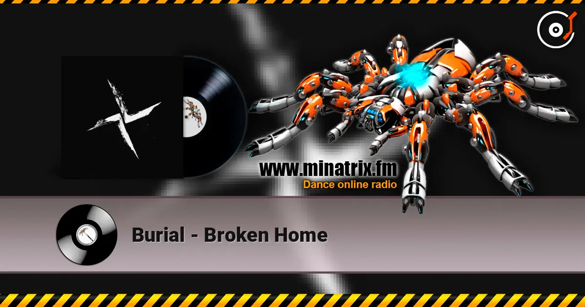 Burial - Broken Home écouter en ligne en haute qualité | Minatrix.FM
