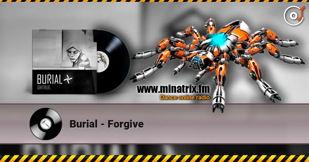 Burial - Forgive écouter en ligne en haute qualité | Minatrix.FM