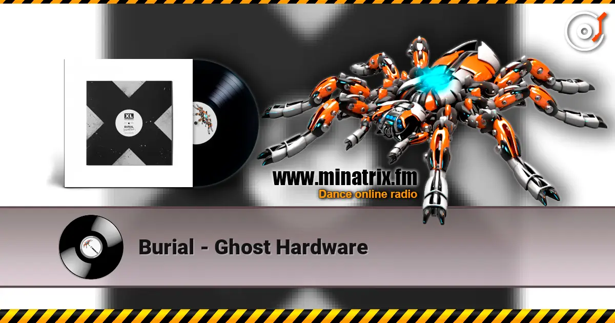 Burial - Ghost Hardware écouter en ligne en haute qualité | Minatrix.FM
