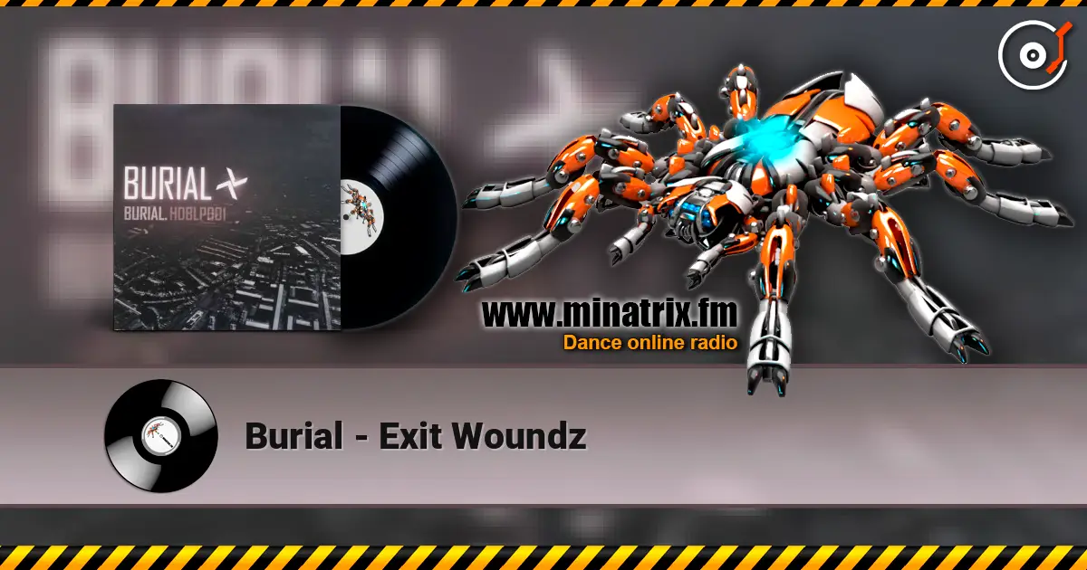 Burial - Exit Woundz écouter en ligne en haute qualité | Minatrix.FM