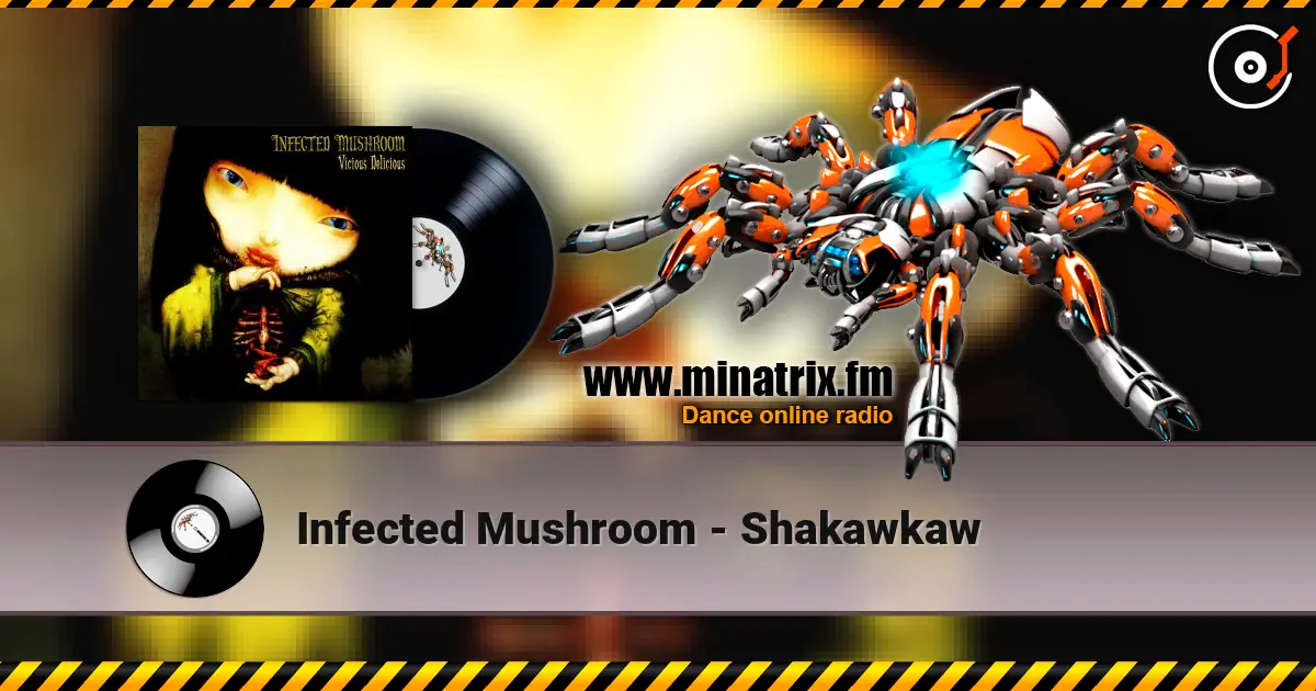 Infected Mushroom - Shakawkaw écouter en ligne en haute qualité | Minatrix.FM