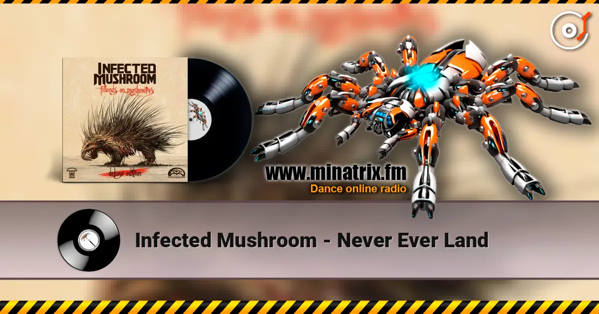 Infected Mushroom - Never Ever Land écouter en ligne en haute qualité | Minatrix.FM