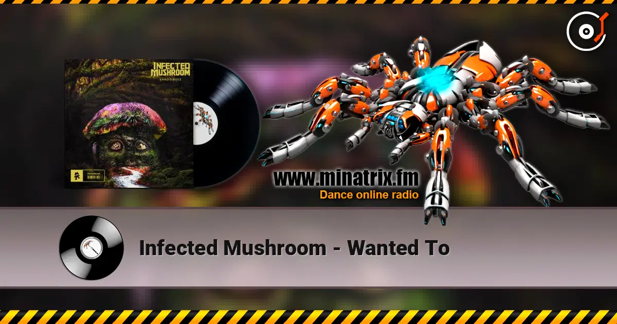 Infected Mushroom - Wanted To écouter en ligne en haute qualité | Minatrix.FM