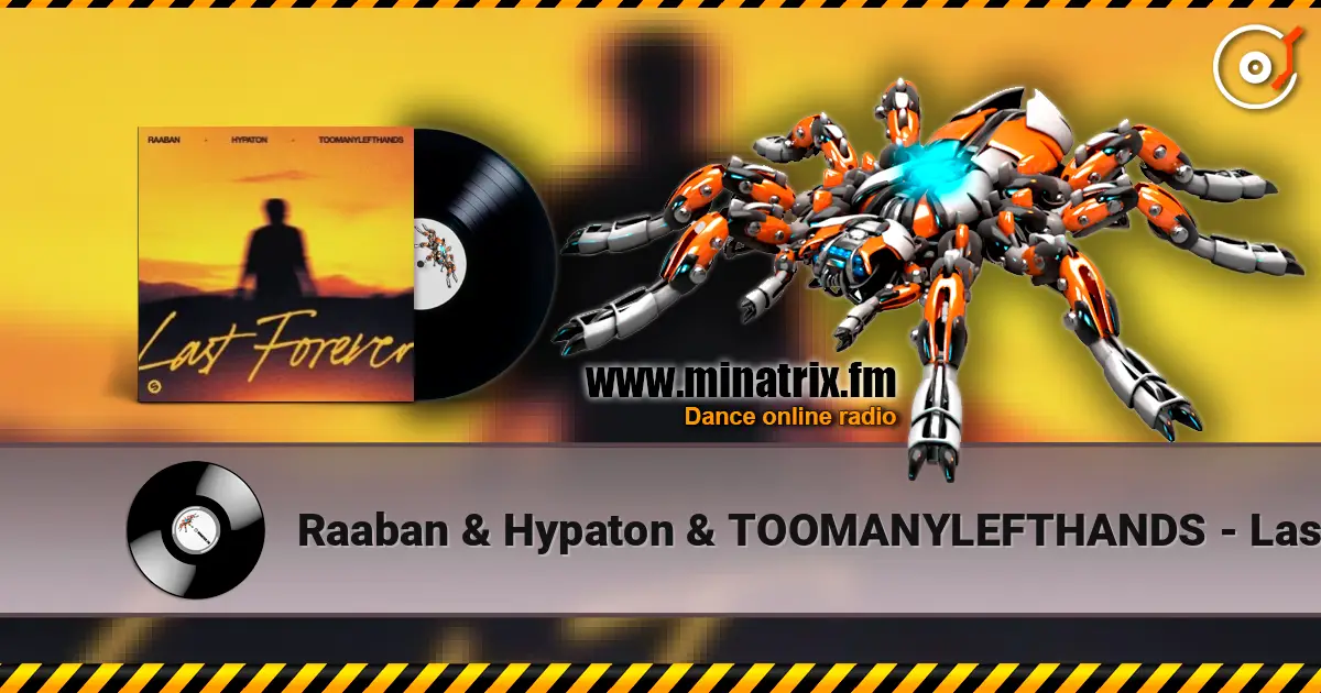Raaban & Hypaton & TOOMANYLEFTHANDS - Last Forever écouter en ligne en haute qualité | Minatrix.FM