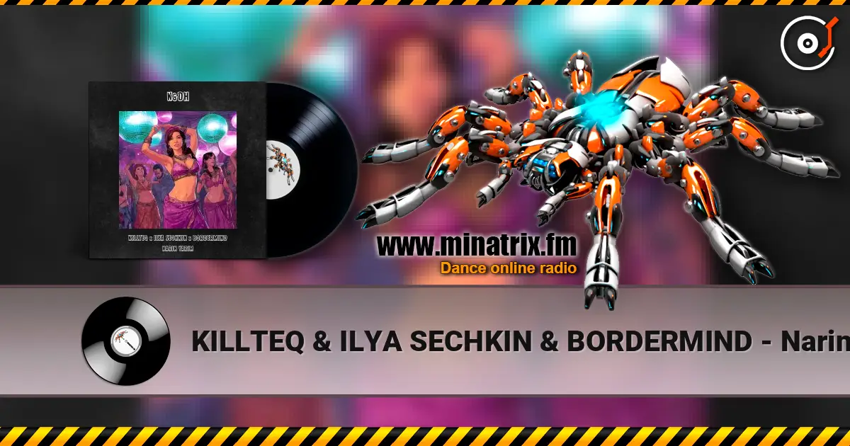 KILLTEQ & ILYA SECHKIN & BORDERMIND - Narin Yarim écouter en ligne en haute qualité | Minatrix.FM