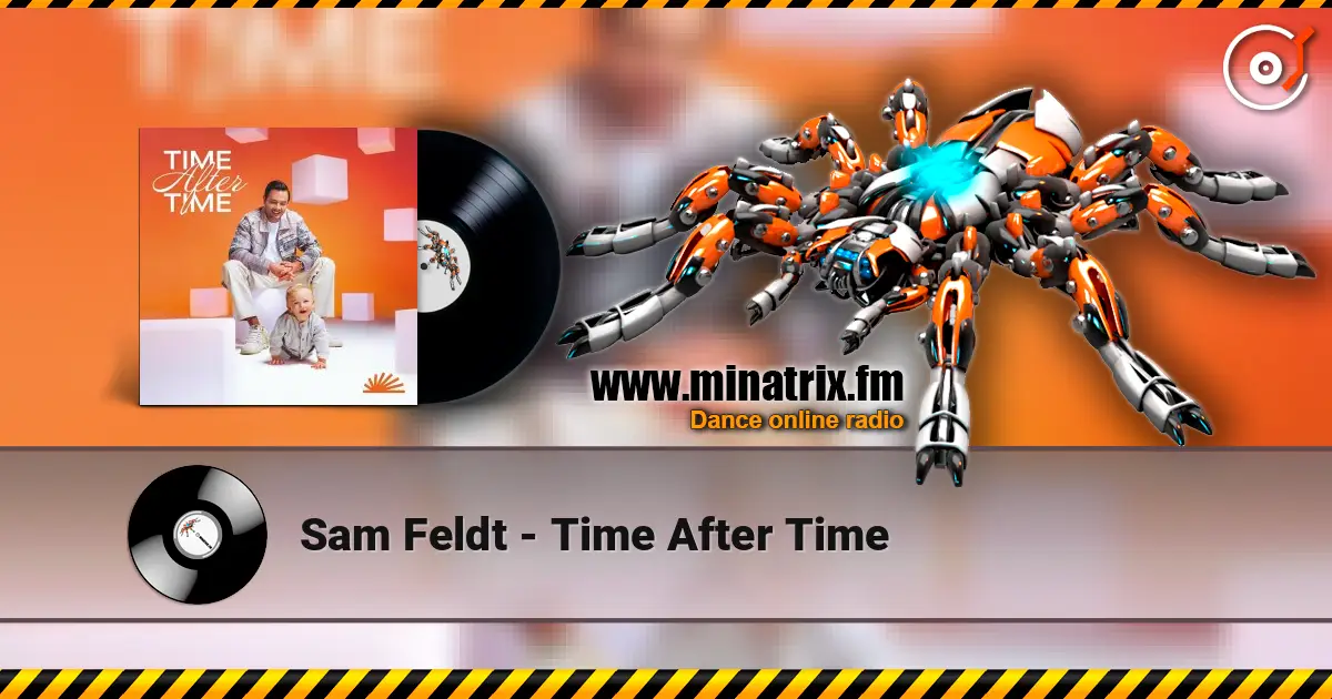 Sam Feldt - Time After Time écouter en ligne en haute qualité | Minatrix.FM
