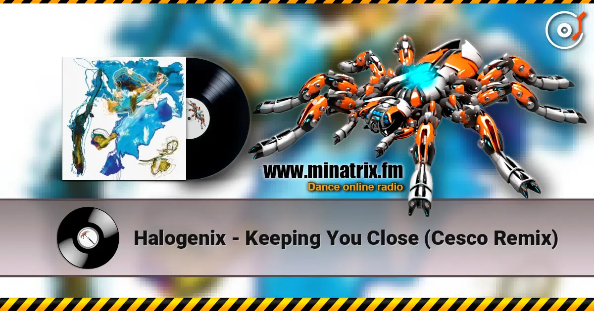 Halogenix - Keeping You Close (Cesco Remix) écouter en ligne en haute qualité | Minatrix.FM
