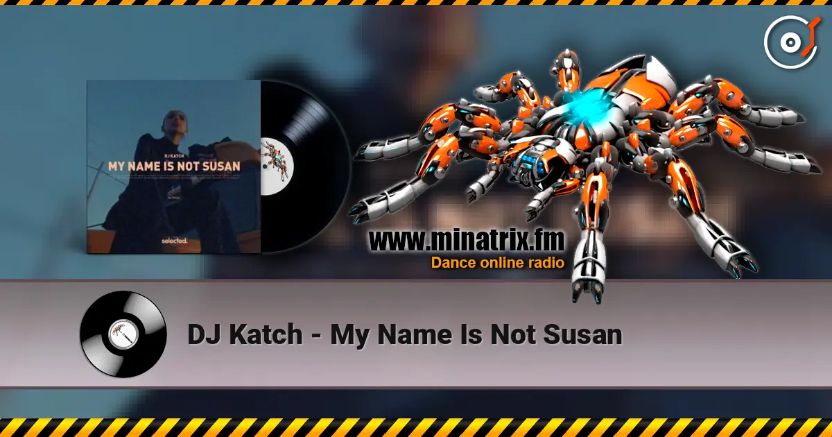 DJ Katch - My Name Is Not Susan écouter en ligne en haute qualité | Minatrix.FM