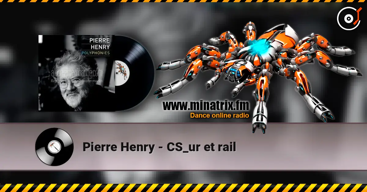Pierre Henry - CS_ur et rail écouter en ligne en haute qualité | Minatrix.FM