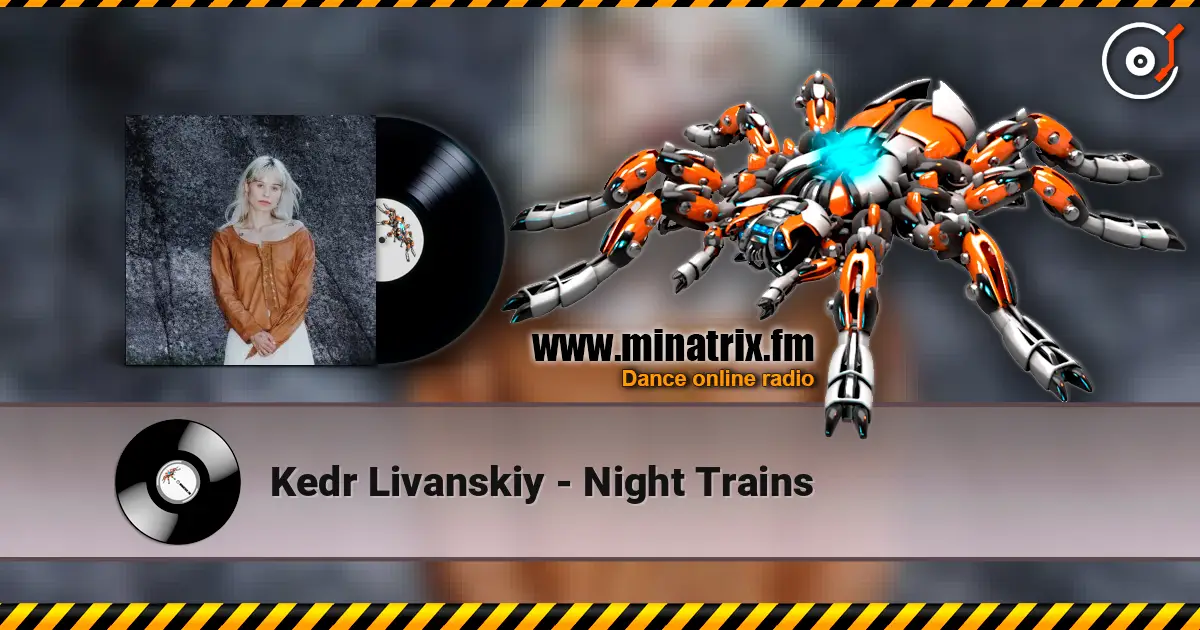 Kedr Livanskiy - Night Trains écouter en ligne en haute qualité | Minatrix.FM