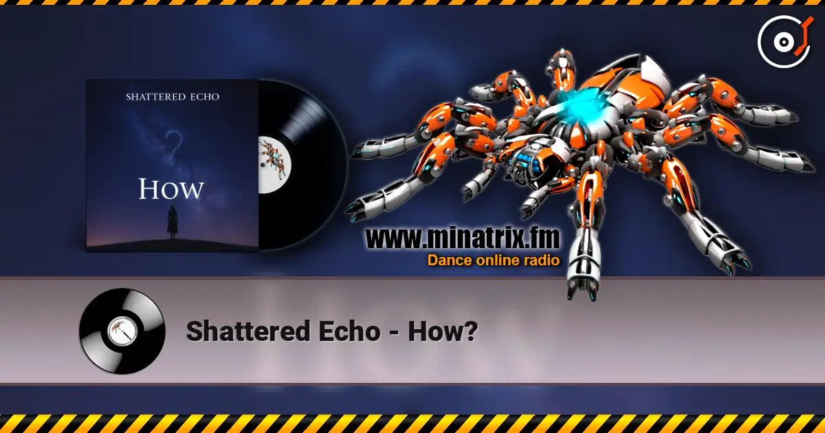 Shattered Echo - How? écouter en ligne en haute qualité | Minatrix.FM
