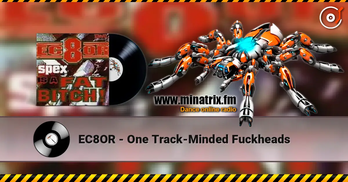 EC8OR - One Track-Minded Fuckheads écouter en ligne en haute qualité | Minatrix.FM