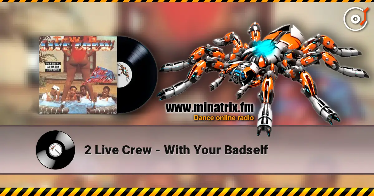 2 Live Crew - With Your Badself écouter en ligne en haute qualité | Minatrix.FM