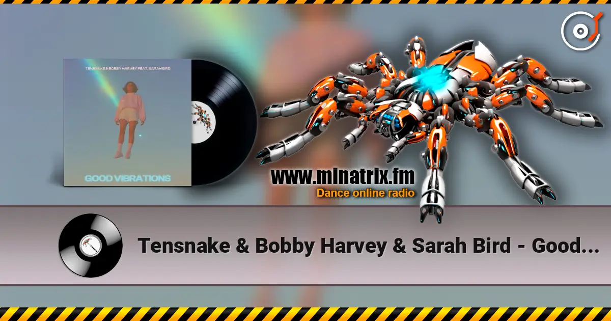 Tensnake & Bobby Harvey & Sarah Bird - Good Vibrations écouter en ligne en haute qualité | Minatrix.FM