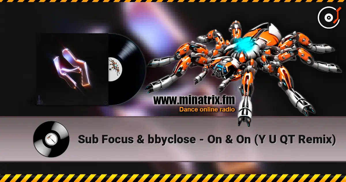 Sub Focus & bbyclose - On & On (Y U QT Remix) écouter en ligne en haute qualité | Minatrix.FM