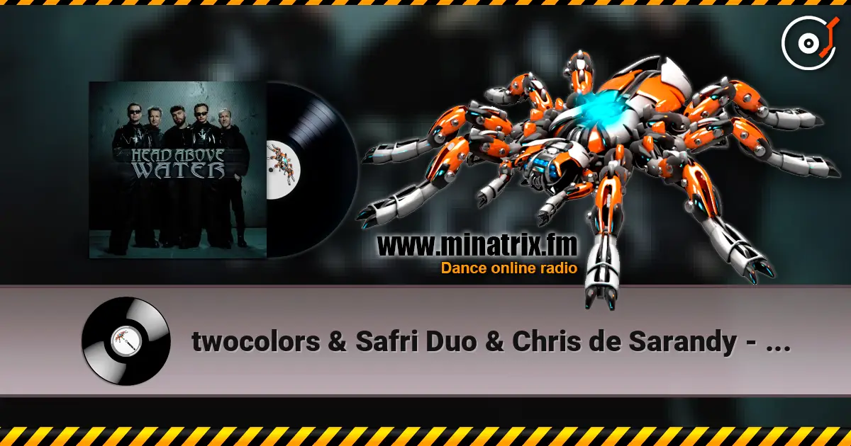 twocolors & Safri Duo & Chris de Sarandy - Head Above Water écouter en ligne en haute qualité | Minatrix.FM