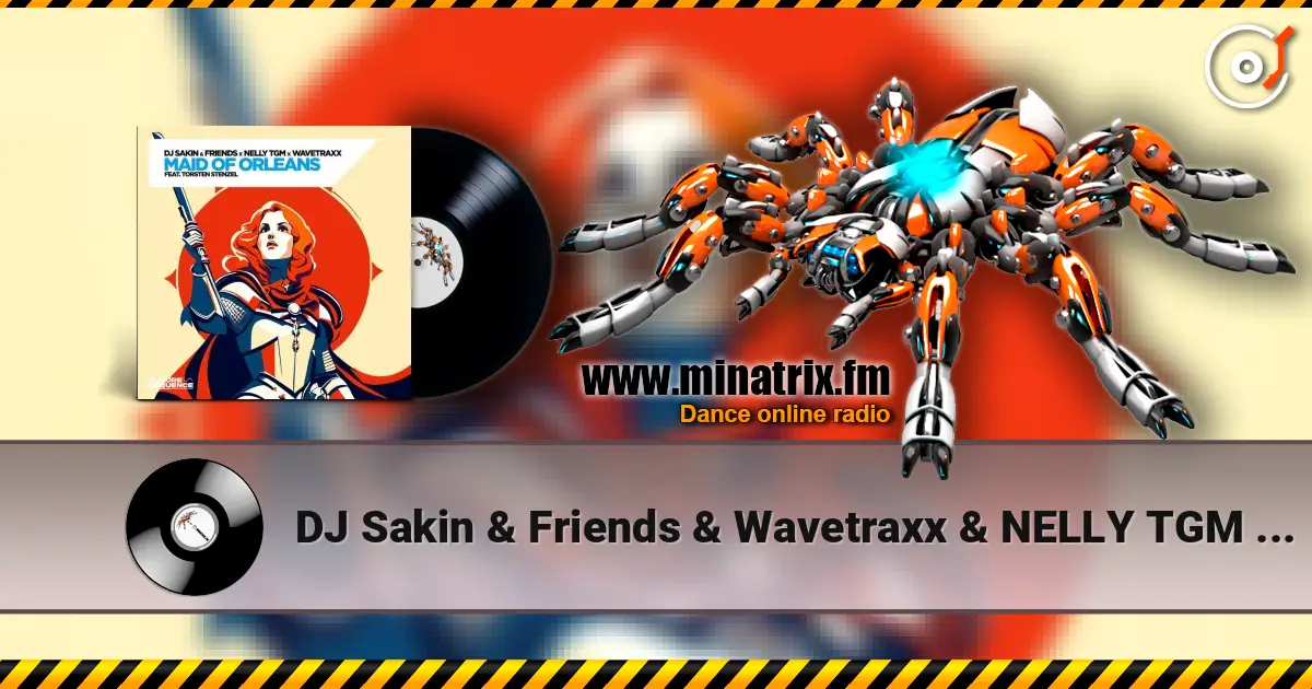DJ Sakin & Friends & Wavetraxx & NELLY TGM - Maid of Orleans (feat. Torsten Stenzel) écouter en ligne en haute qualité | Minatrix.FM