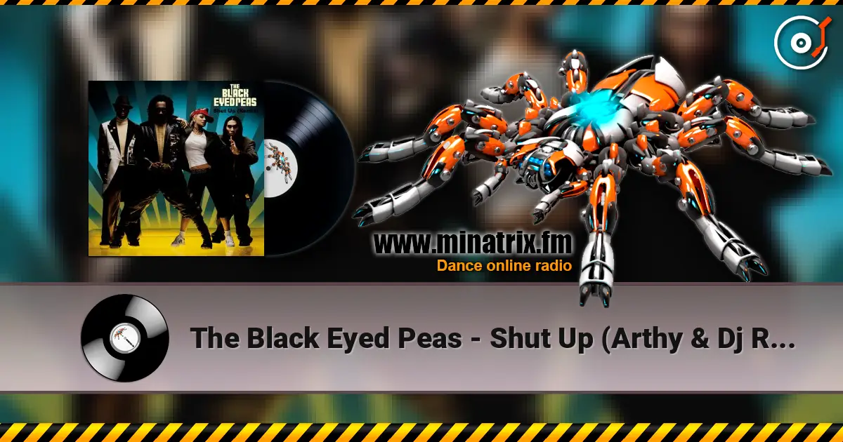 The Black Eyed Peas - Shut Up (Arthy & Dj Raul Vlad TechFlip) écouter en ligne en haute qualité | Minatrix.FM