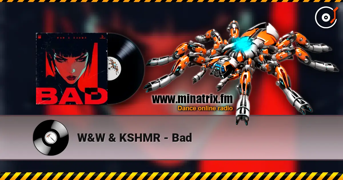 W&W & KSHMR - Bad écouter en ligne en haute qualité | Minatrix.FM