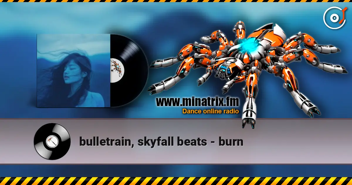 bulletrain, skyfall beats - burn écouter en ligne en haute qualité | Minatrix.FM