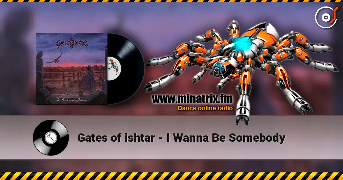 Gates of ishtar - I Wanna Be Somebody écouter en ligne en haute qualité | Minatrix.FM