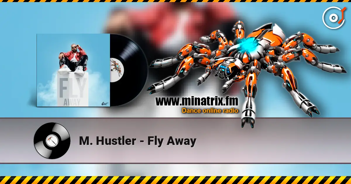 M. Hustler - Fly Away écouter en ligne en haute qualité | Minatrix.FM