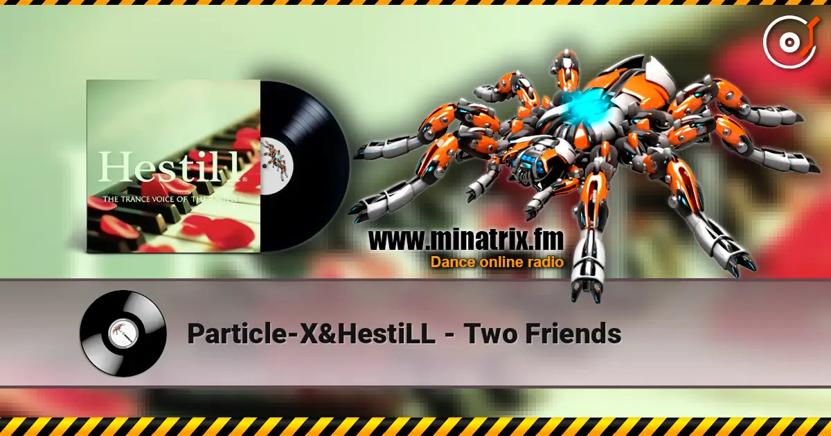 Particle-X&HestiLL - Two Friends écouter en ligne en haute qualité | Minatrix.FM