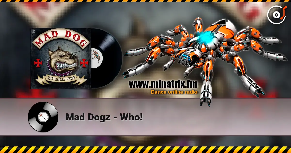 Mad Dogz - Who! écouter en ligne en haute qualité | Minatrix.FM