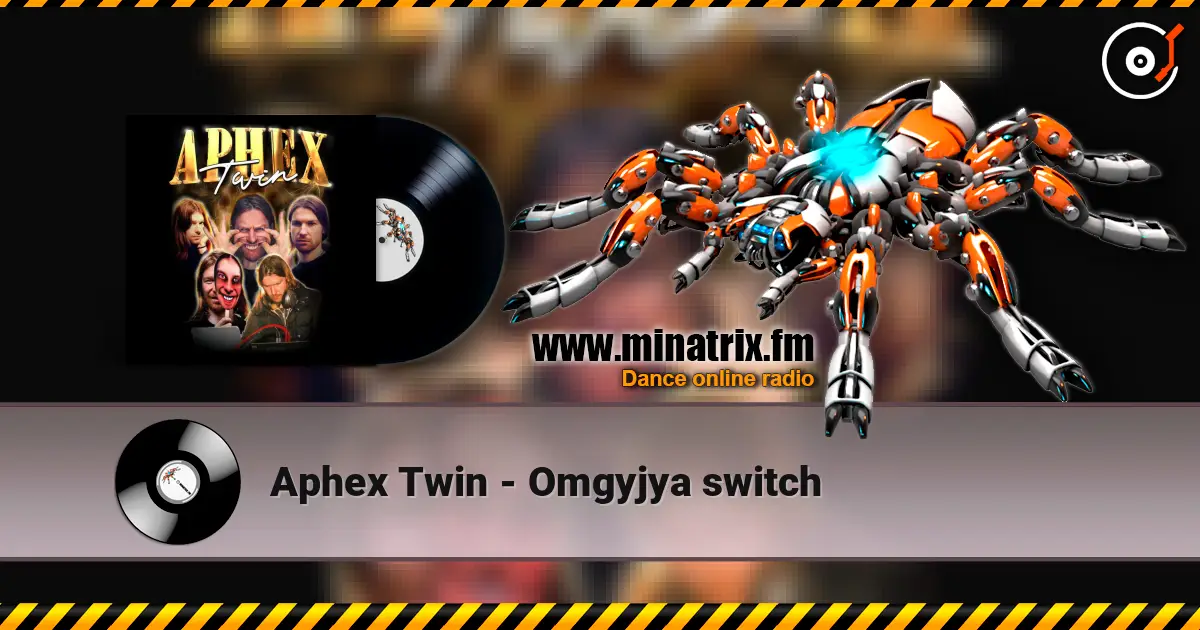 Aphex Twin - Omgyjya switch écouter en ligne en haute qualité | Minatrix.FM