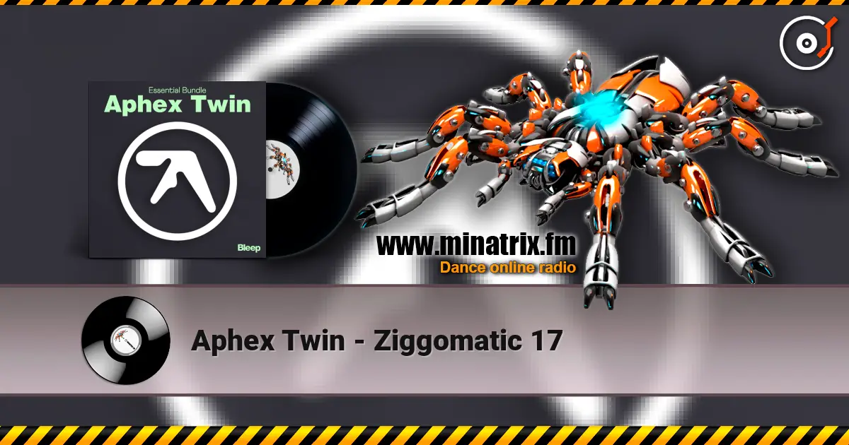 Aphex Twin - Ziggomatic 17 écouter en ligne en haute qualité | Minatrix.FM