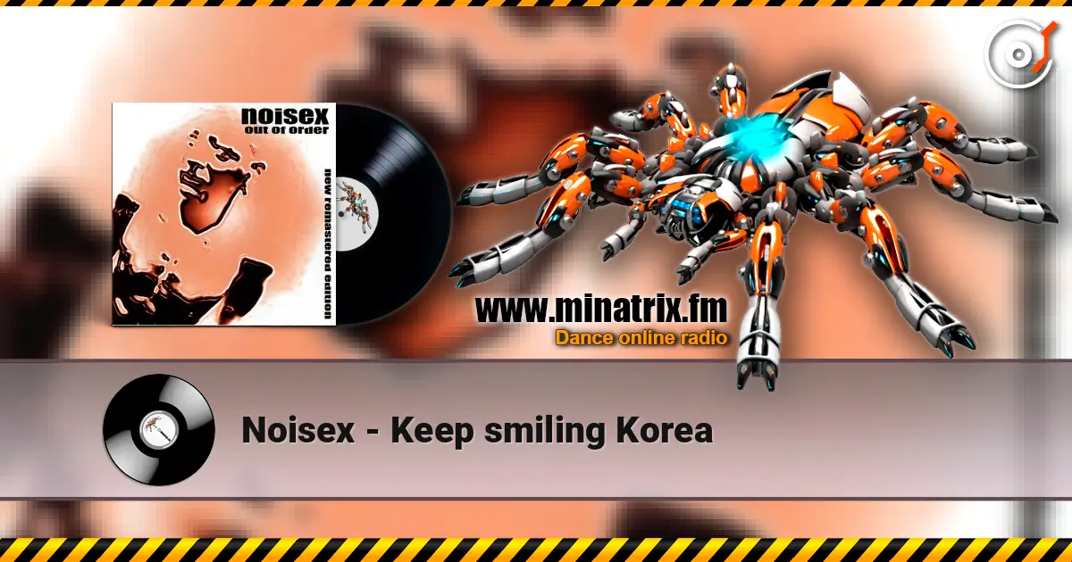 Noisex - Keep smiling Korea écouter en ligne en haute qualité | Minatrix.FM