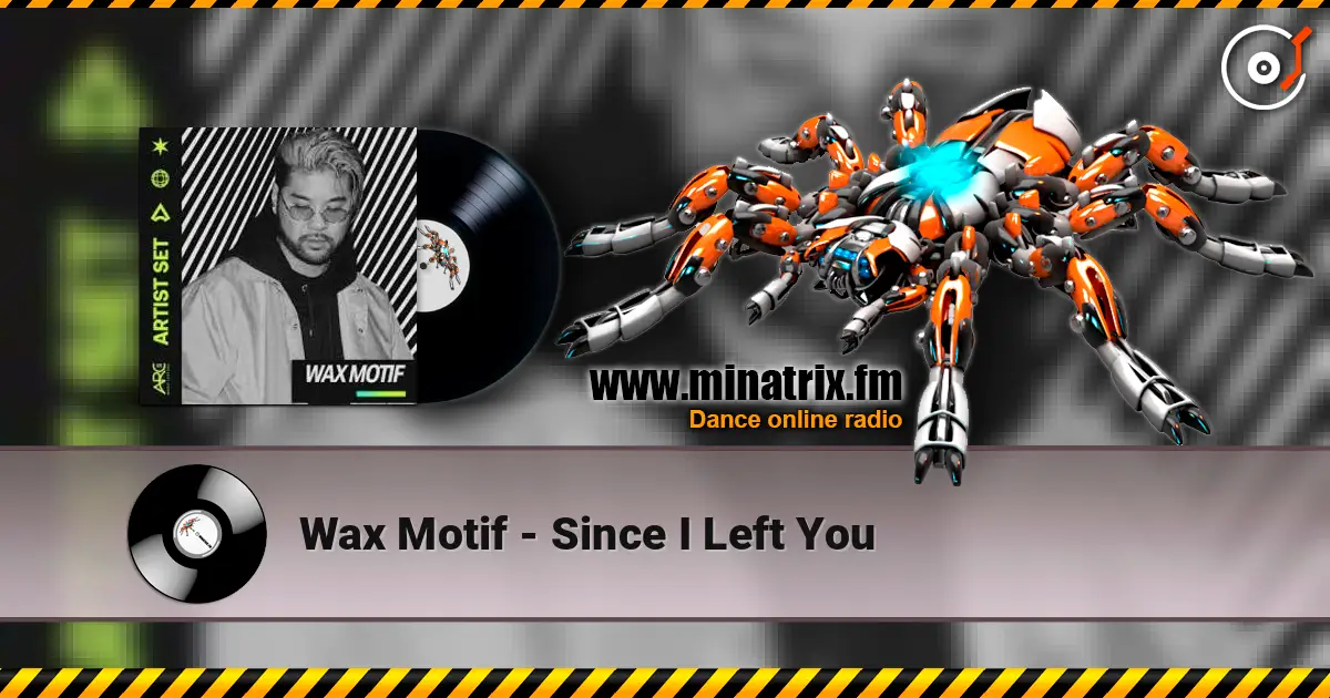 Wax Motif - Since I Left You écouter en ligne en haute qualité | Minatrix.FM
