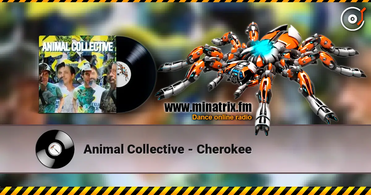 Animal Collective - Cherokee écouter en ligne en haute qualité | Minatrix.FM