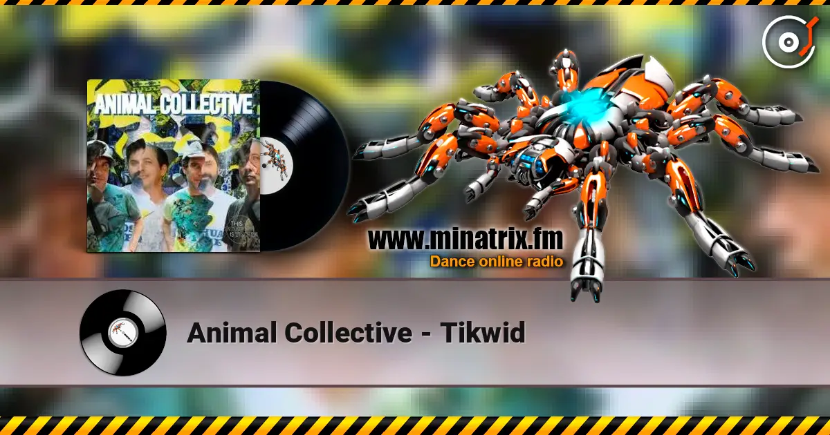 Animal Collective - Tikwid écouter en ligne en haute qualité | Minatrix.FM